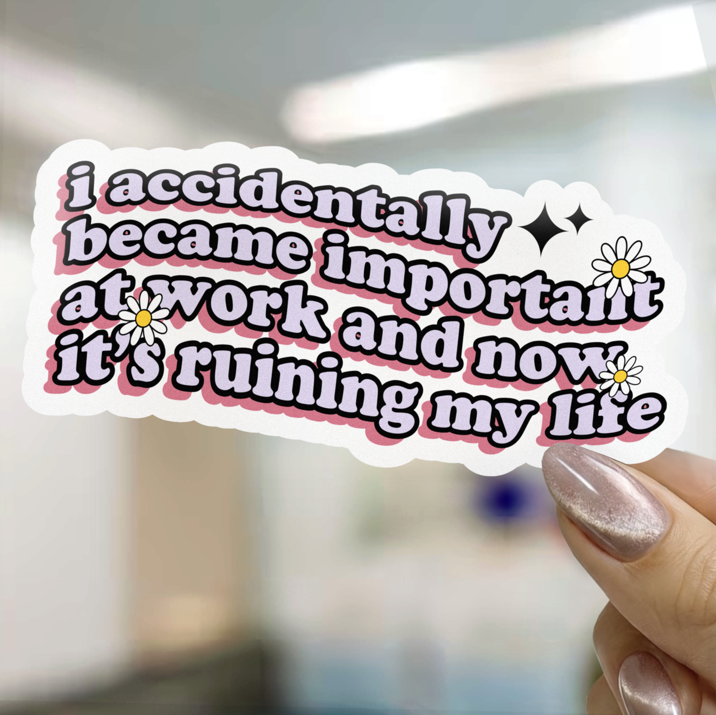 I Accidentally Became Important At Work Sticker