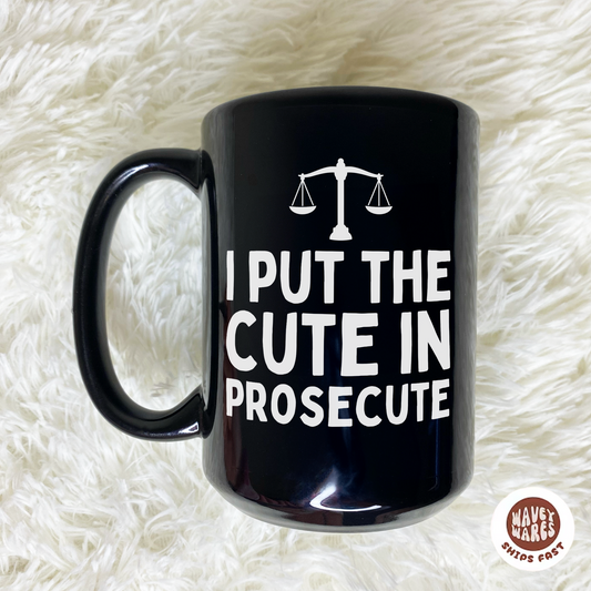 I Put The Cute In Prosecute Funny Lawyer Black Mug