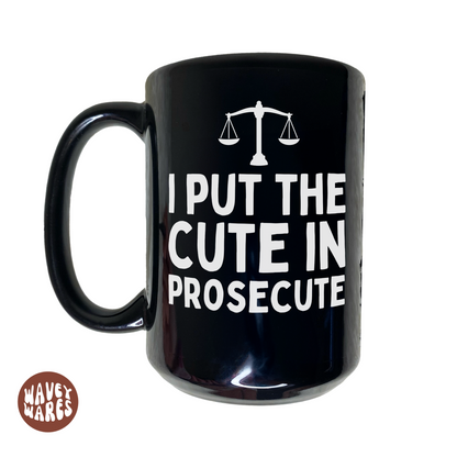 I Put The Cute In Prosecute Funny Lawyer Black Mug