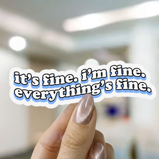 It's Fine I'm Fine Sticker