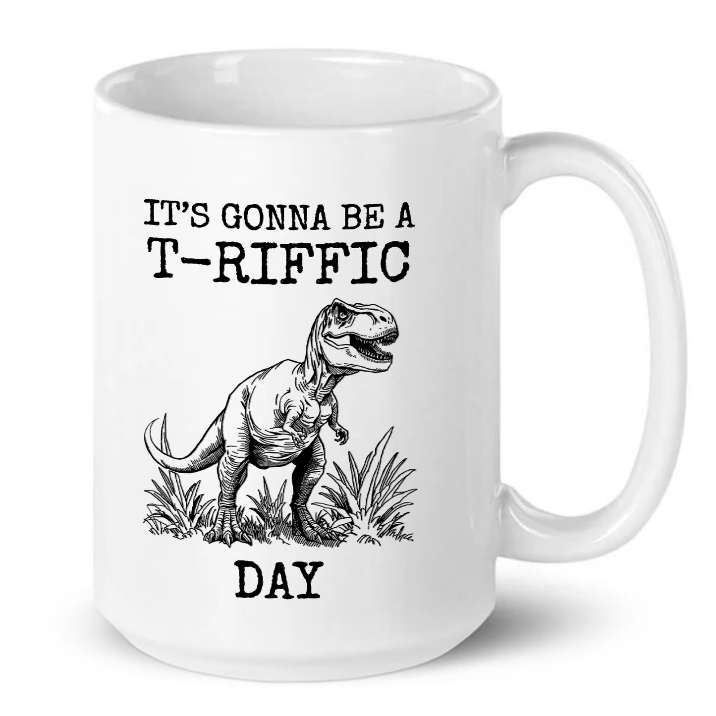 It's Gonna Be A T-Riffic Day T-Rex Dinosaur Pun Mug