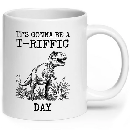 It's Gonna Be A T-Riffic Day T-Rex Dinosaur Pun Mug