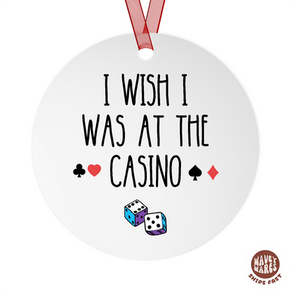 I Wish I Was At The Casino Ornament