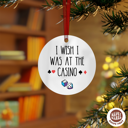 I Wish I Was At The Casino Ornament