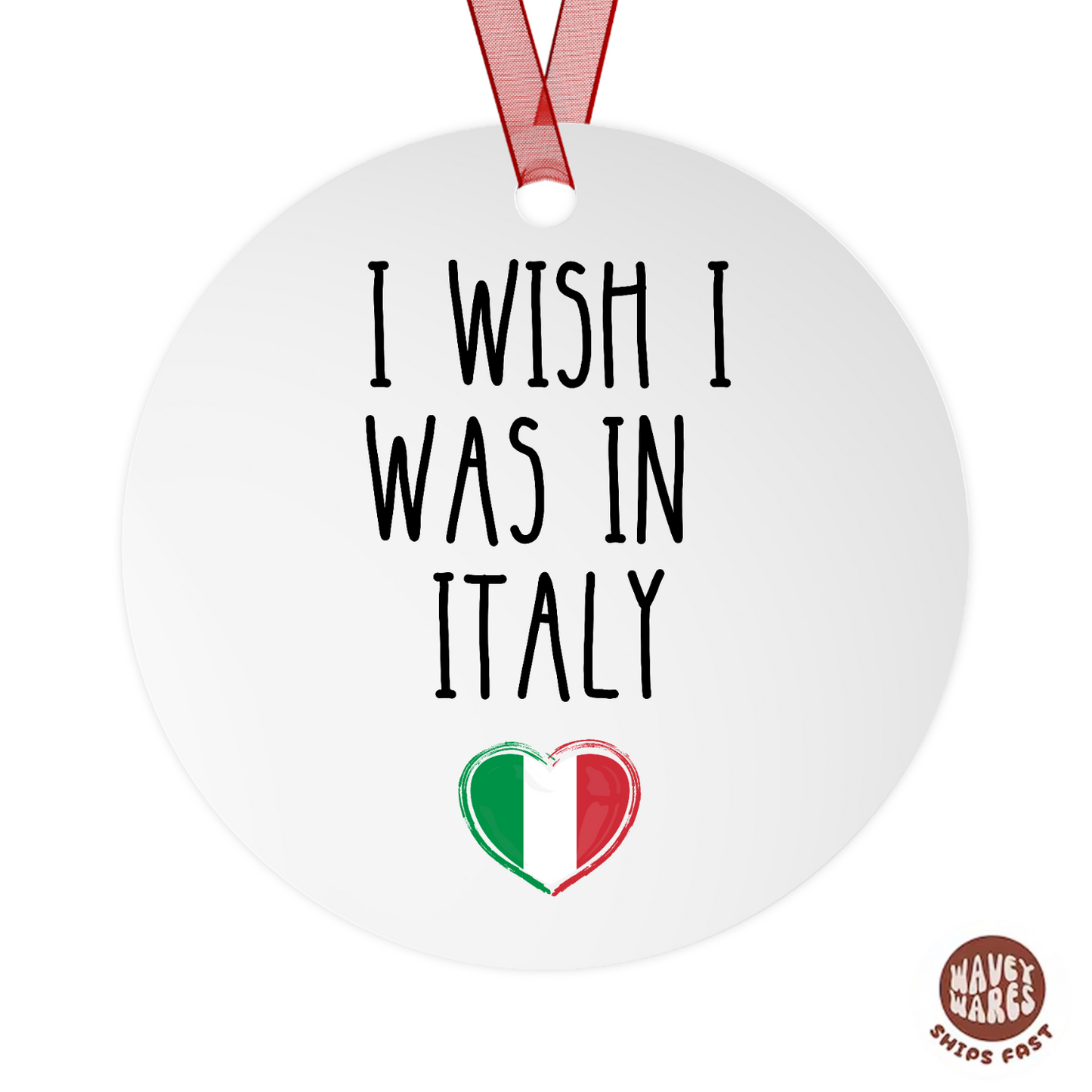 I Wish I Was In Italy Ornament