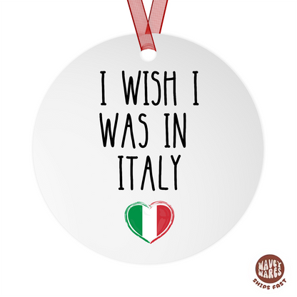 I Wish I Was In Italy Ornament