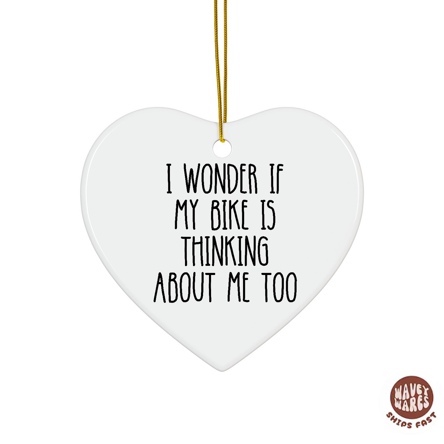 I Wonder If My Bike Is Thinking About Me Too Ornament