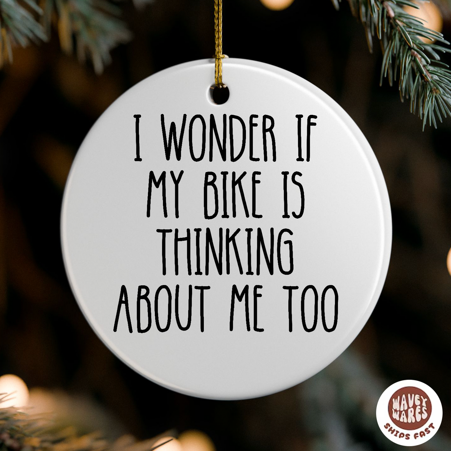 I Wonder If My Bike Is Thinking About Me Too Ornament