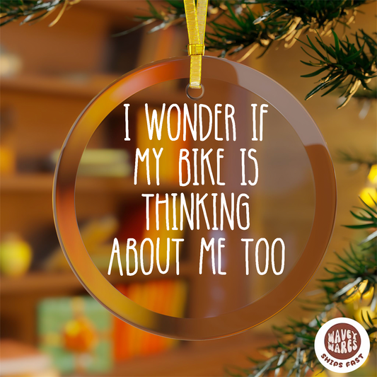 I Wonder If My Bike Is Thinking About Me Too Ornament