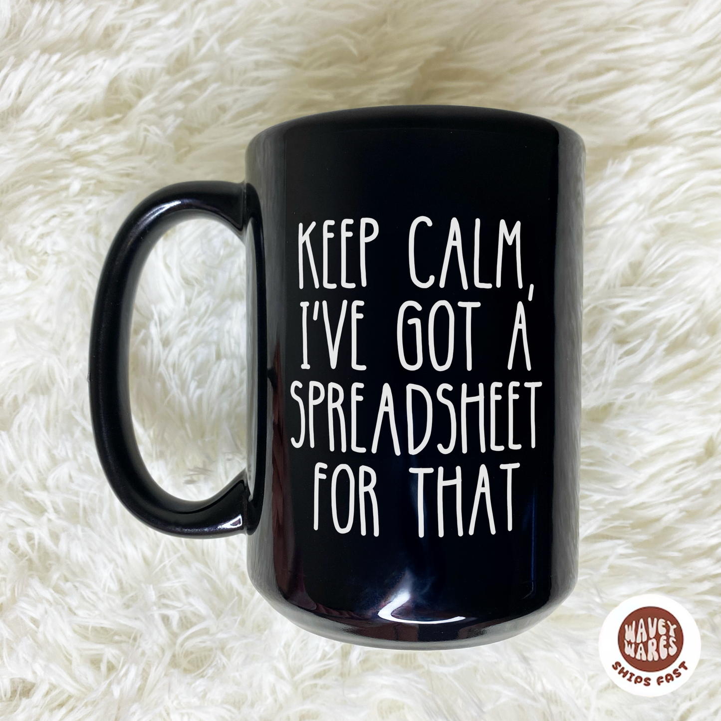 Keep Calm I've Got A Spreadsheet For That Funny Black Mug