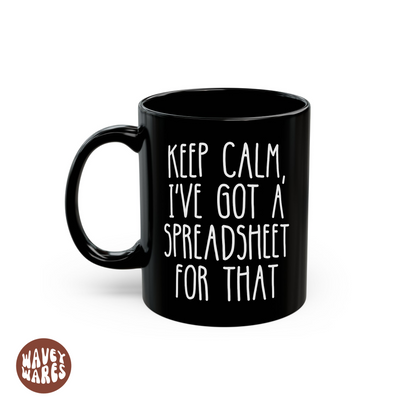 Keep Calm I've Got A Spreadsheet For That Funny Black Mug