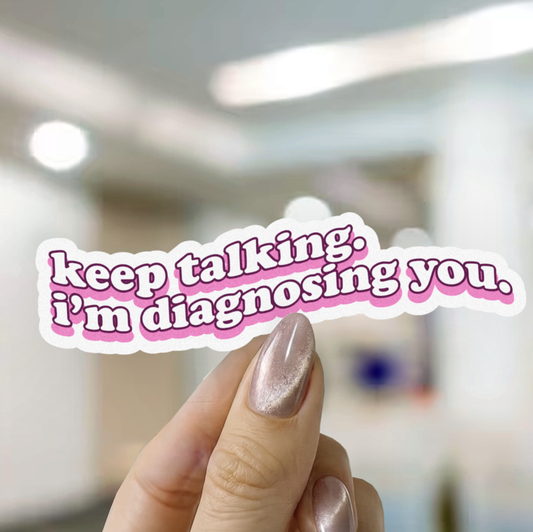 Keep Talking I'm Diagnosing You Sticker