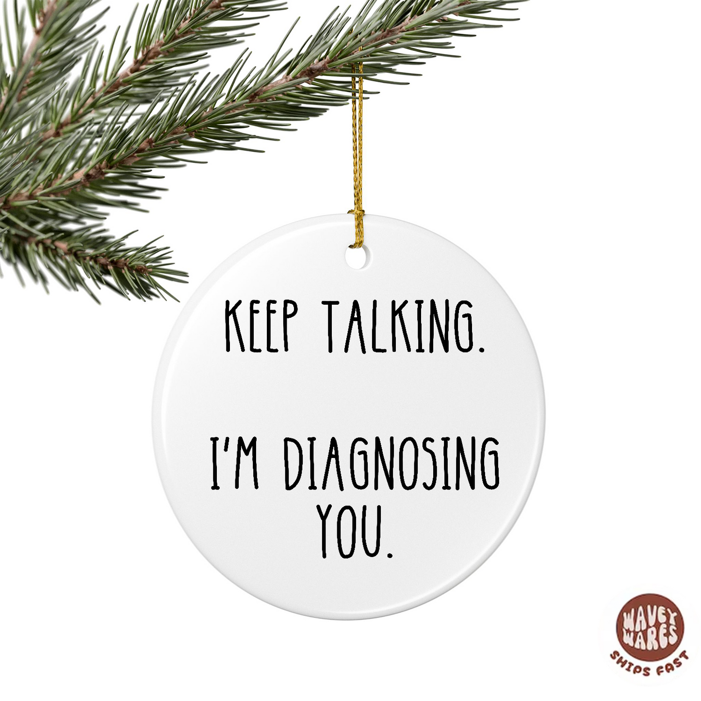 Keep Talking I'm Diagnosing You Funny Ornament