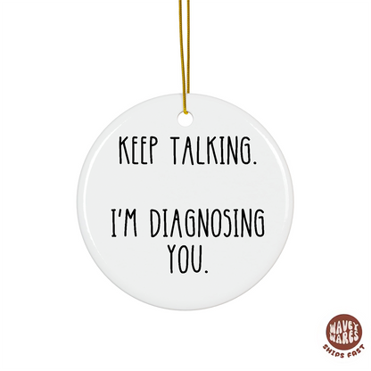 Keep Talking I'm Diagnosing You Funny Ornament