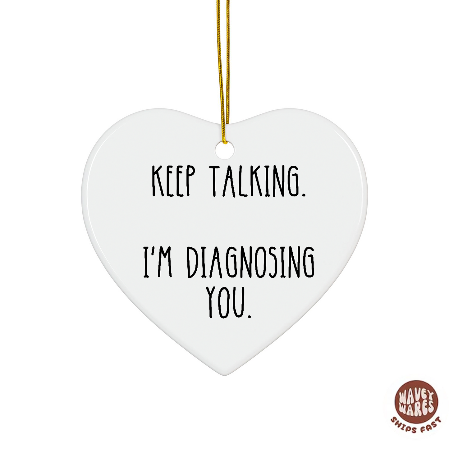 Keep Talking I'm Diagnosing You Funny Ornament