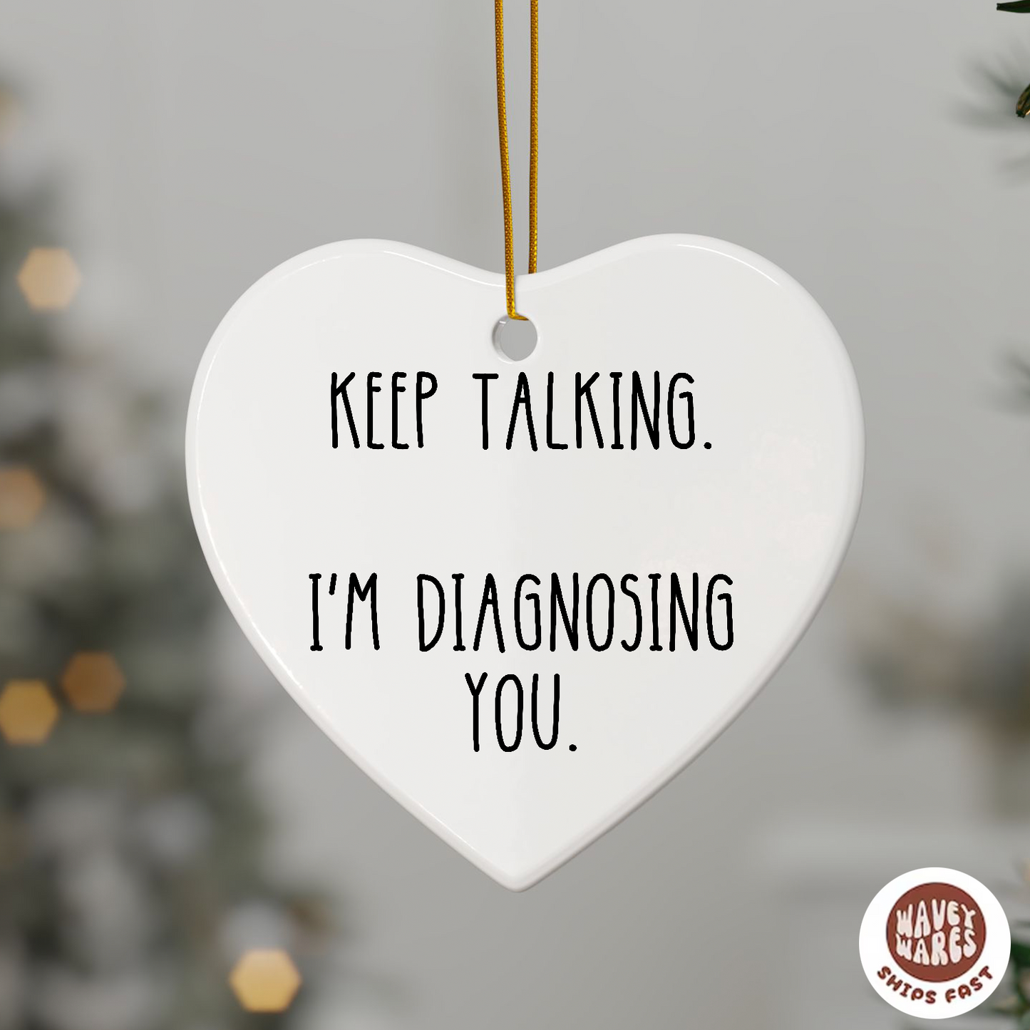 Keep Talking I'm Diagnosing You Funny Ornament