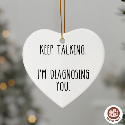 Keep Talking I'm Diagnosing You Funny Ornament
