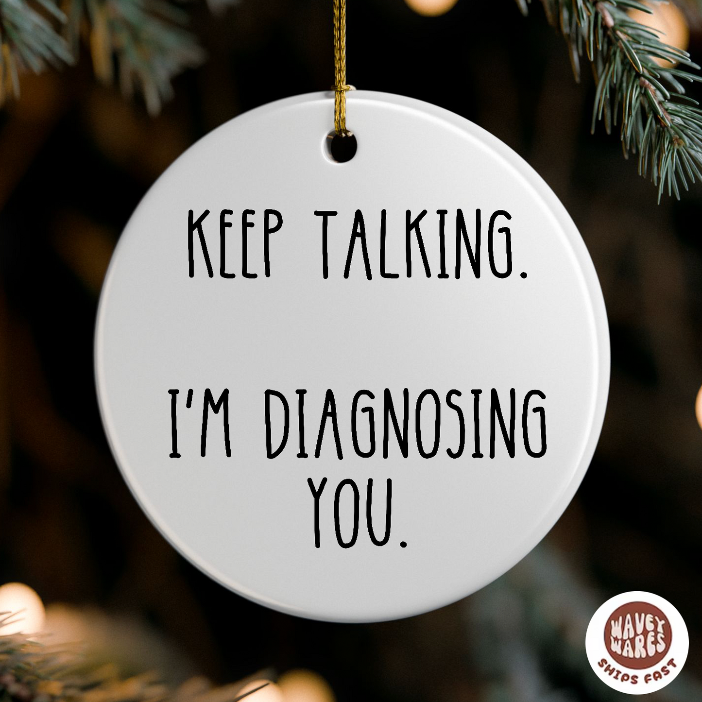 Keep Talking I'm Diagnosing You Funny Ornament