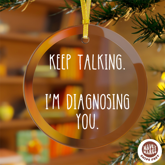 Keep Talking I'm Diagnosing You Funny Ornament