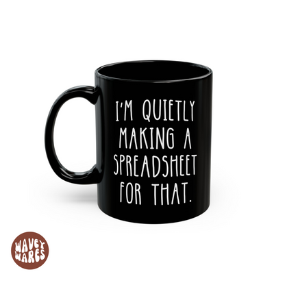 I'm Quietly Making A Spreadsheet For That Black Mug