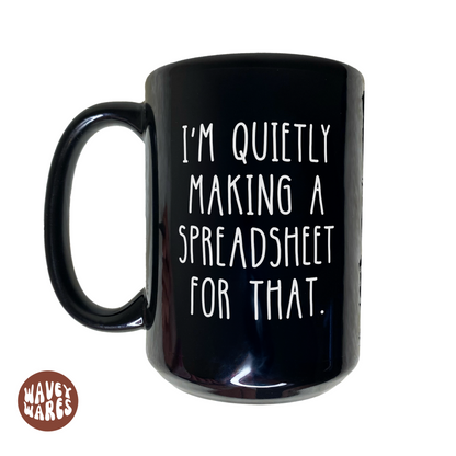 I'm Quietly Making A Spreadsheet For That Black Mug