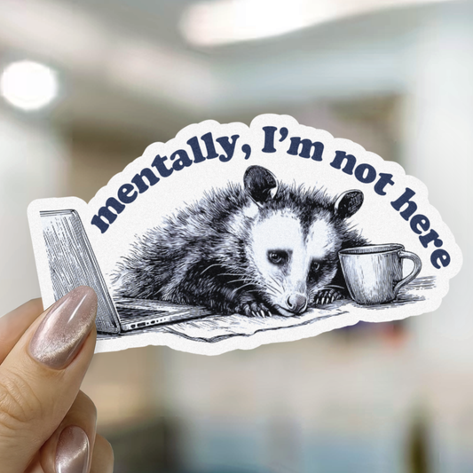 Mentally I'm Not Here Possum Sticker