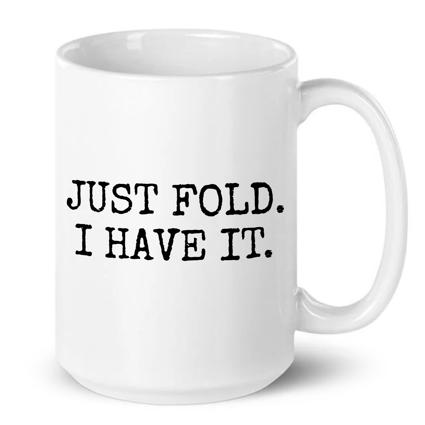 Just Fold I Have It Funny Poker Mug