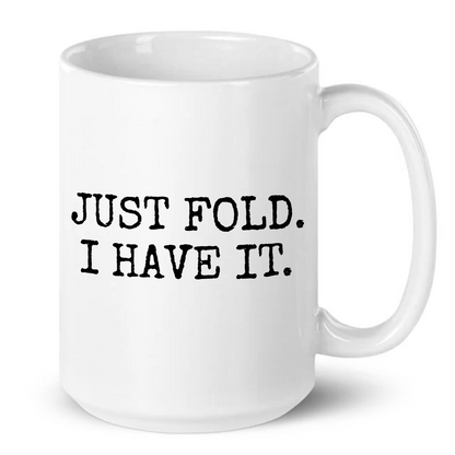 Just Fold I Have It Funny Poker Mug