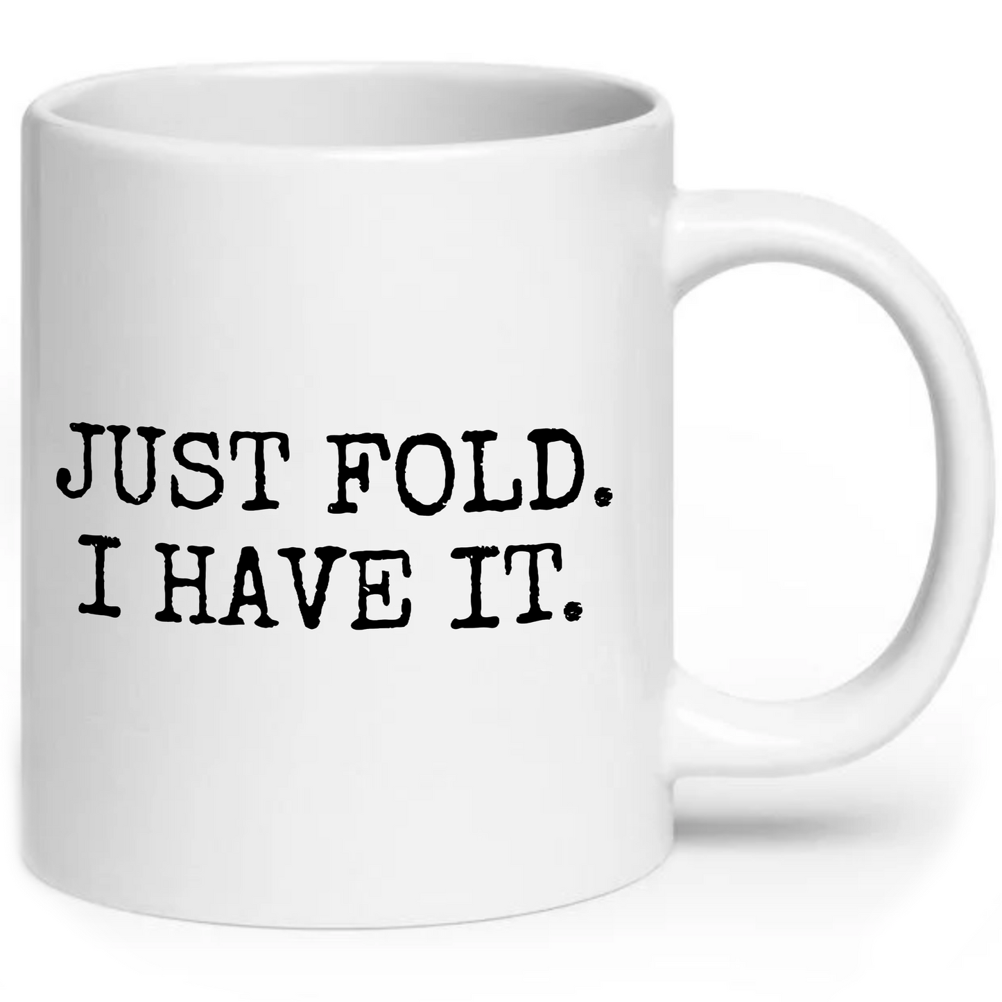 Just Fold I Have It Funny Poker Mug