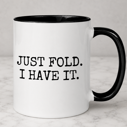 Just Fold I Have It Funny Poker Mug