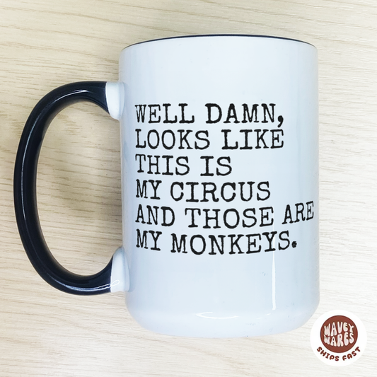 Looks Like This Is My Circus And Those Are My Monkeys Funny Coffee Mug