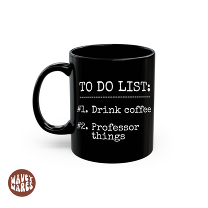 To Do List Drink Coffee Professor Things Funny Black Mug