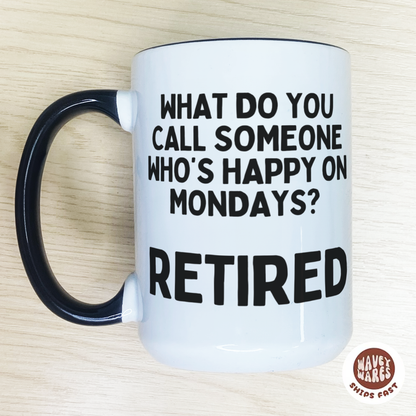 What Do You Call Someone Who's Happy On Mondays Retired Mug
