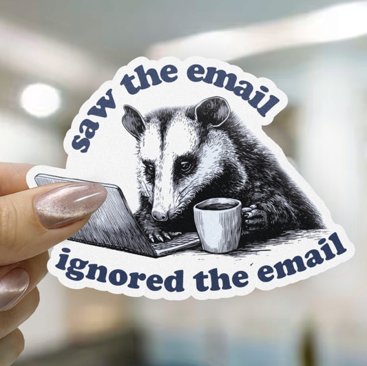 Saw The Email Ignored The Email Possum Sticker