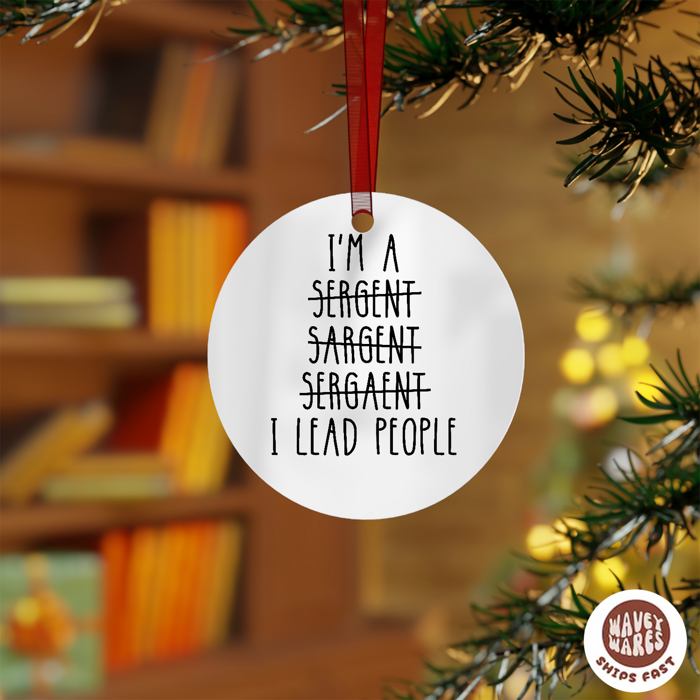 I'm A Sergeant Funny Ornament