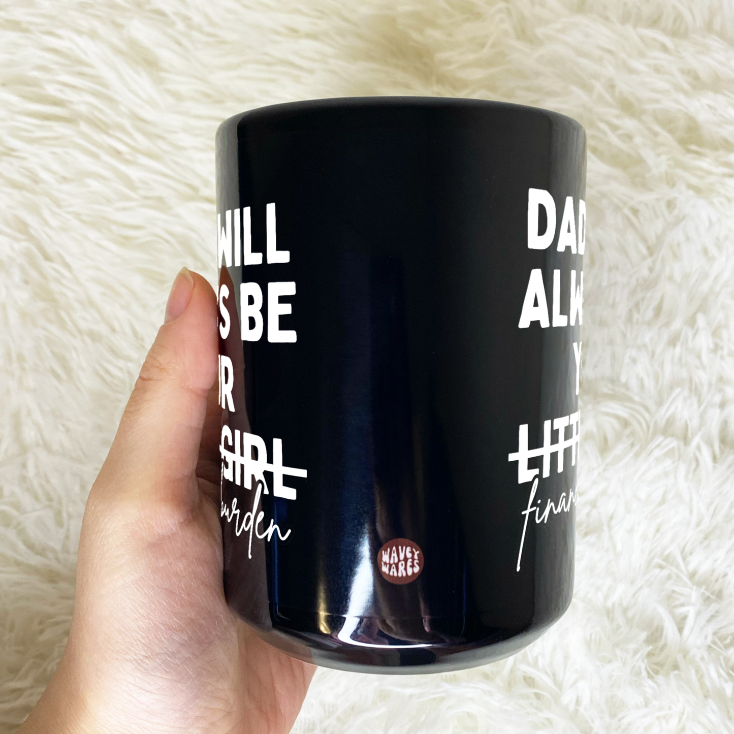 Dad I Will Always Be Your Little Girl (Financial Burden) Funny Black Mug