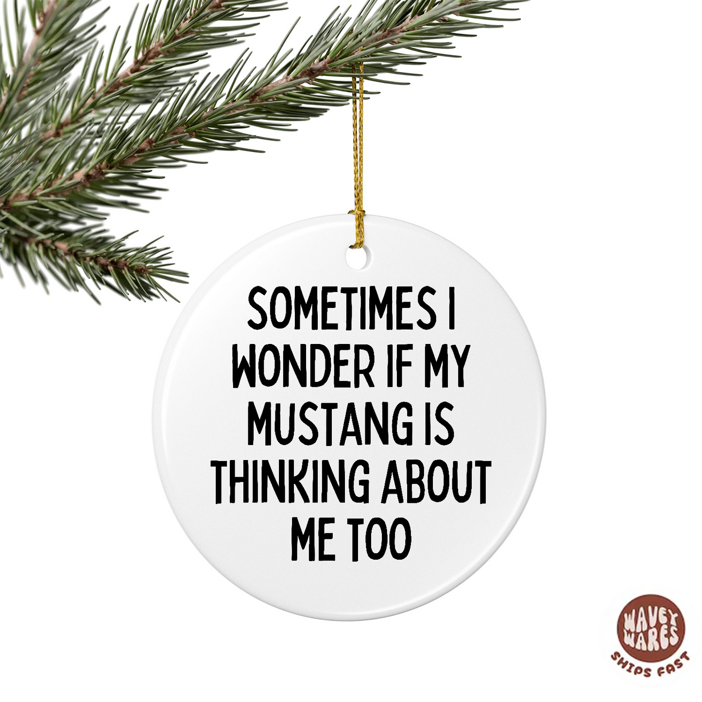 Sometimes I Wonder If My Mustang Is Thinking About Me Too Funny Ornament