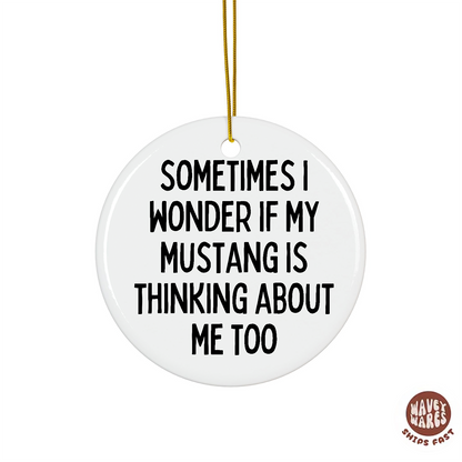 Sometimes I Wonder If My Mustang Is Thinking About Me Too Funny Ornament