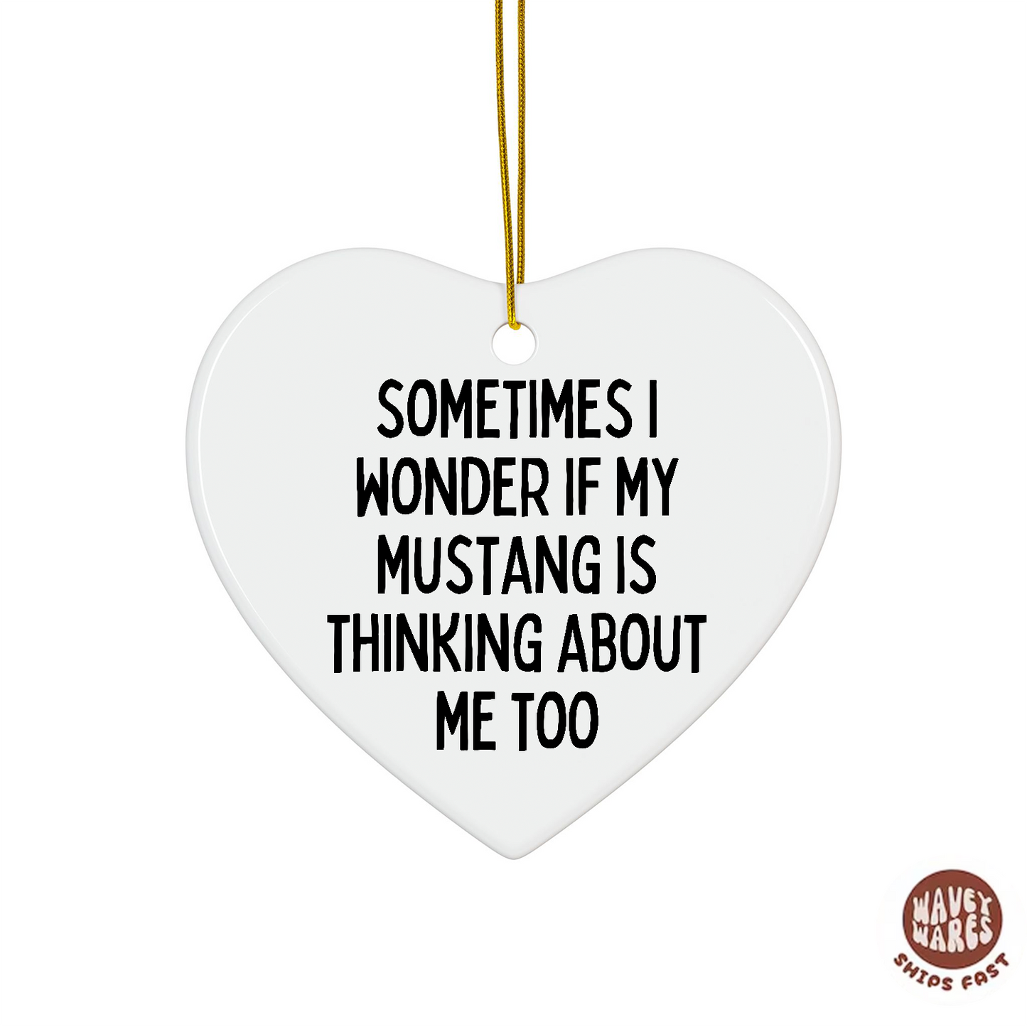 Sometimes I Wonder If My Mustang Is Thinking About Me Too Funny Ornament