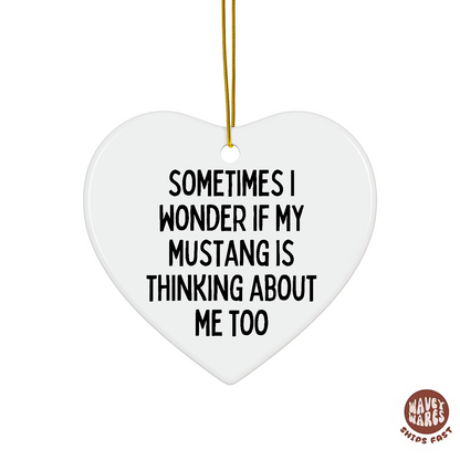 Sometimes I Wonder If My Mustang Is Thinking About Me Too Funny Ornament