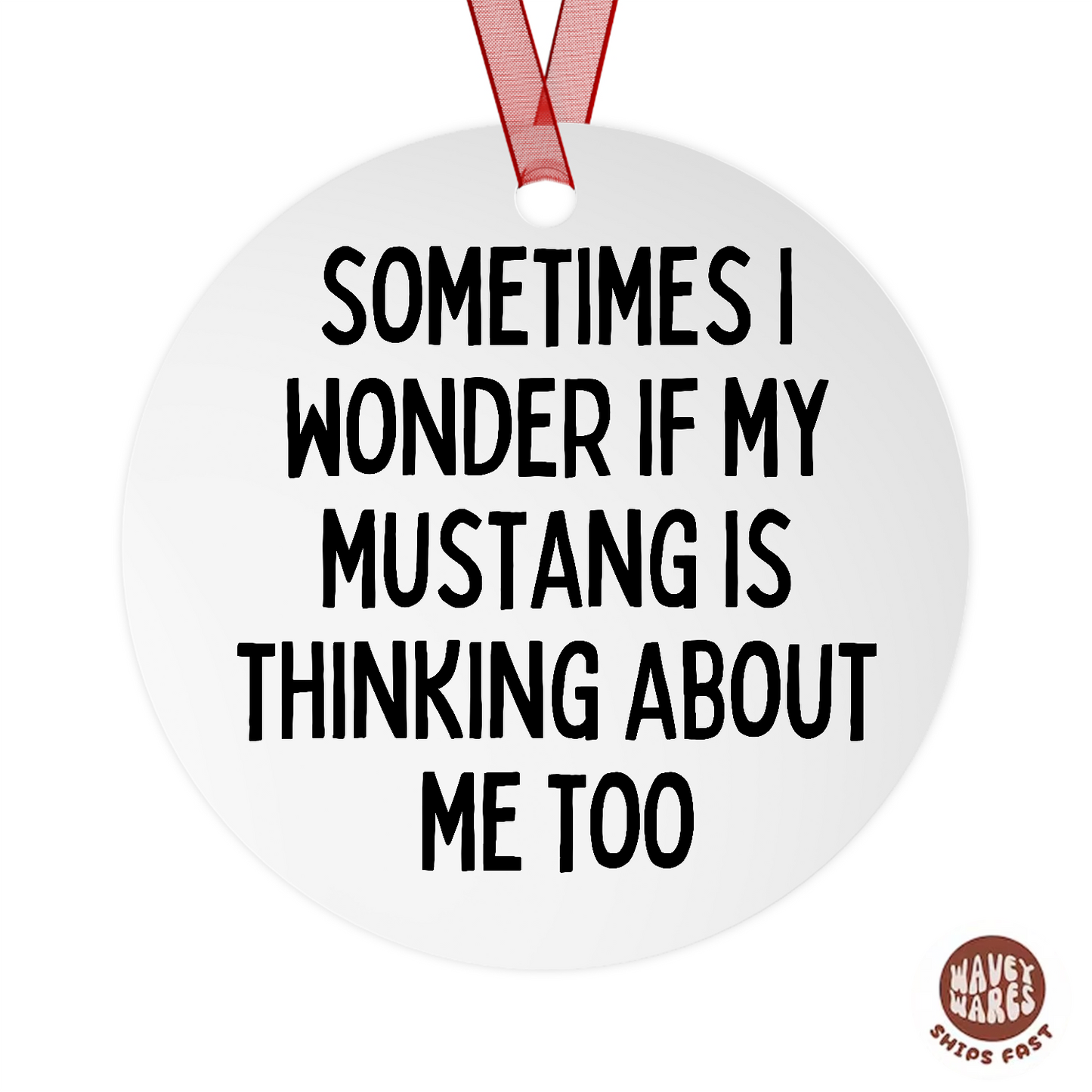 Sometimes I Wonder If My Mustang Is Thinking About Me Too Funny Ornament