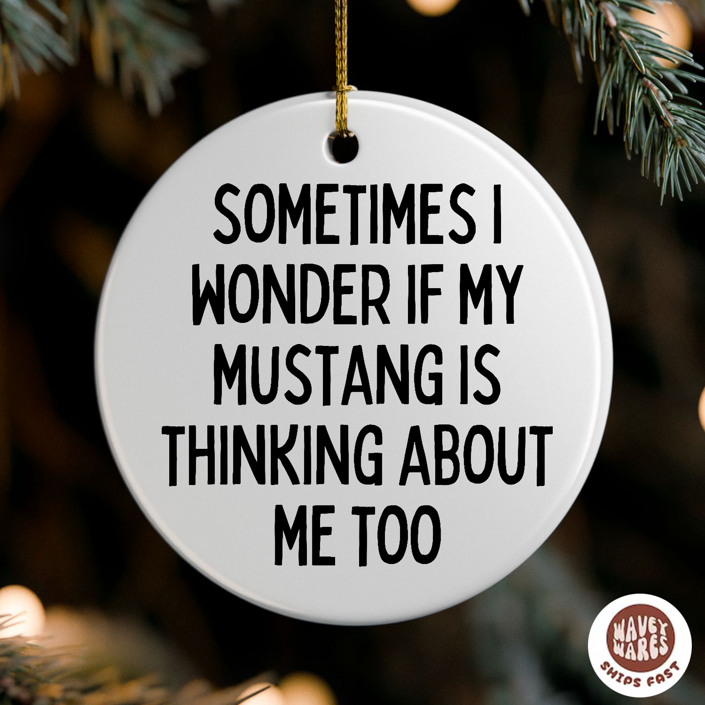 Sometimes I Wonder If My Mustang Is Thinking About Me Too Funny Ornament