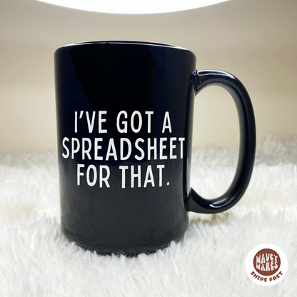 I've Got A Spreadsheet For That Black Mug
