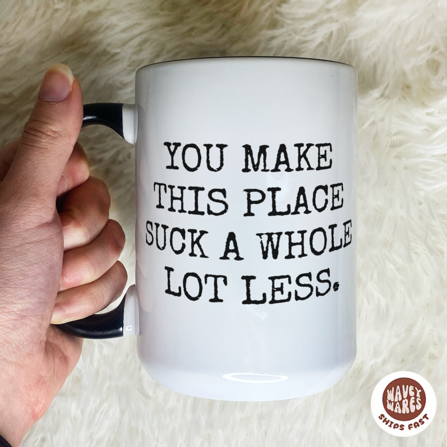 You Make This Place Suck A Whole Lot Less Coffee Mug