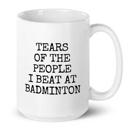 Tears of The People I Beat At Badminton Mug