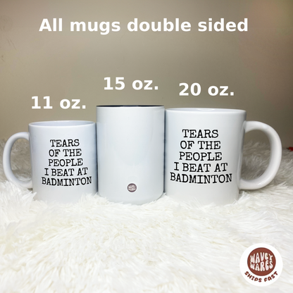 Tears of The People I Beat At Badminton Mug