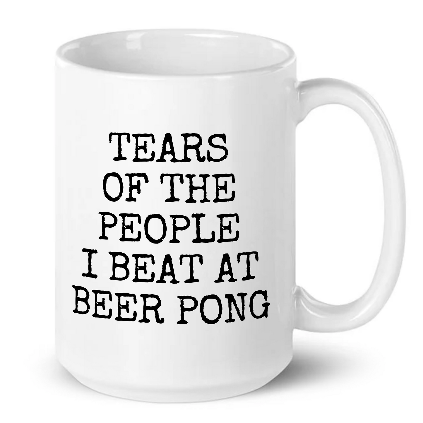 Tears of The People I Beat At Beer Pong Mug