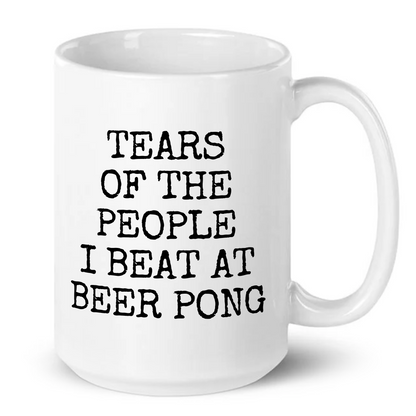 Tears of The People I Beat At Beer Pong Mug
