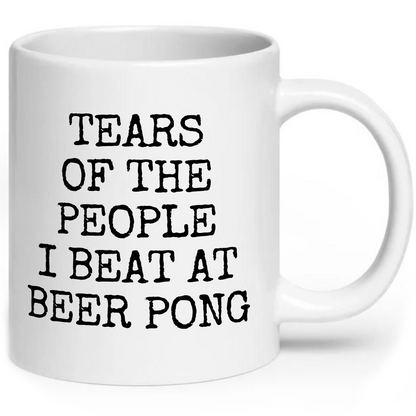Tears of The People I Beat At Beer Pong Mug