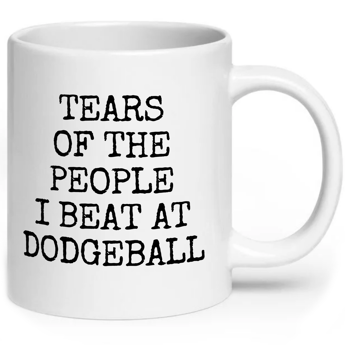 Tears of The People I Beat At Dodgeball Mug